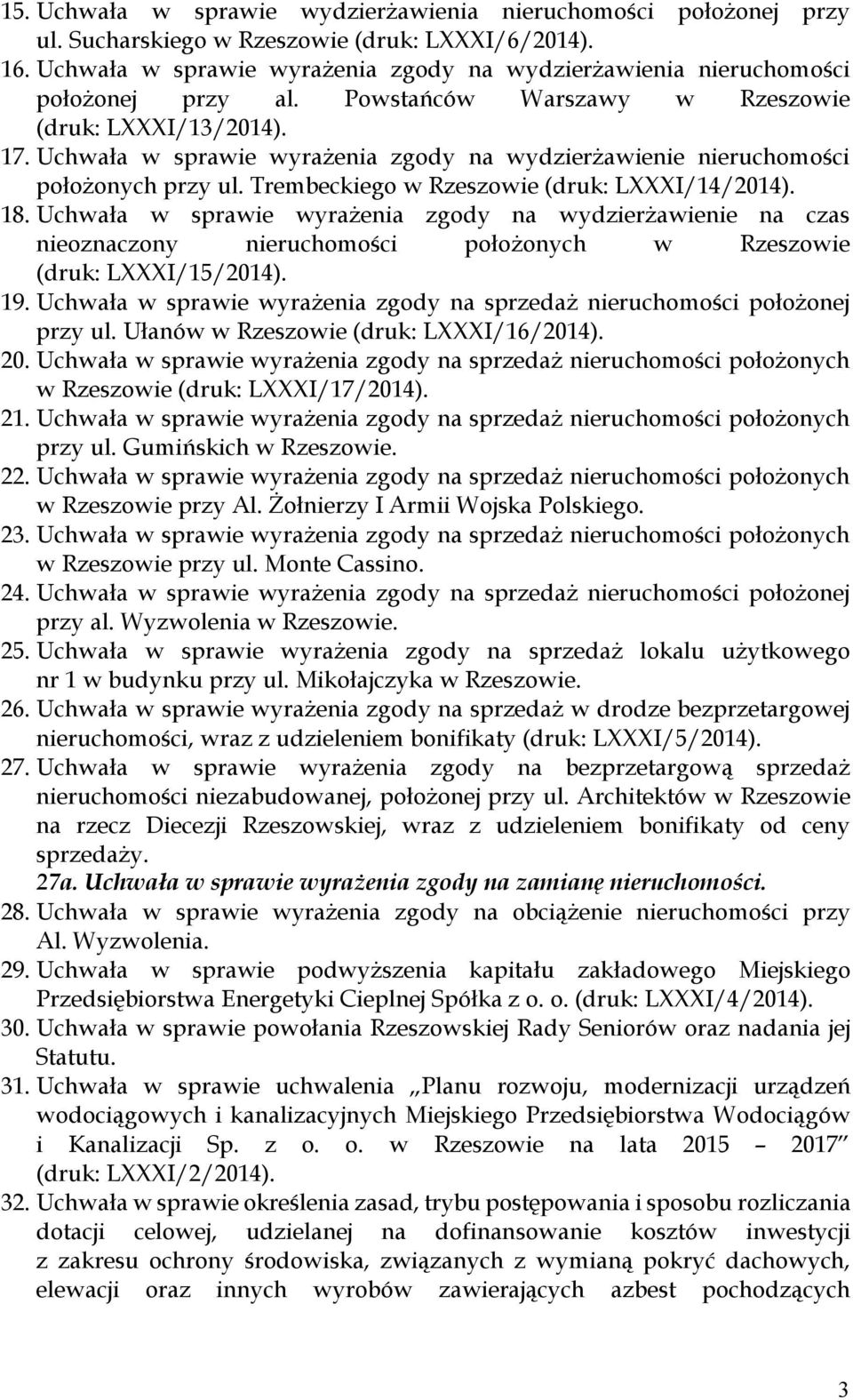 Uchwała w sprawie wyrażenia zgody na wydzierżawienie nieruchomości położonych przy ul. Trembeckiego w Rzeszowie (druk: LXXXI/14/2014). 18.