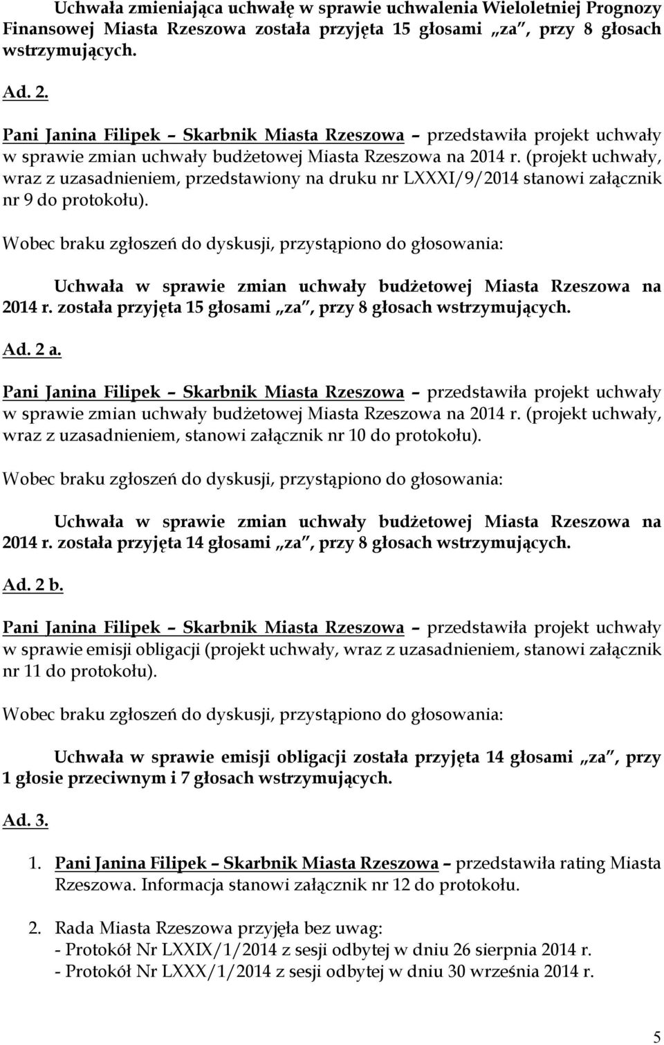 (projekt uchwały, wraz z uzasadnieniem, przedstawiony na druku nr LXXXI/9/2014 stanowi załącznik nr 9 do protokołu). Uchwała w sprawie zmian uchwały budżetowej Miasta Rzeszowa na 2014 r.