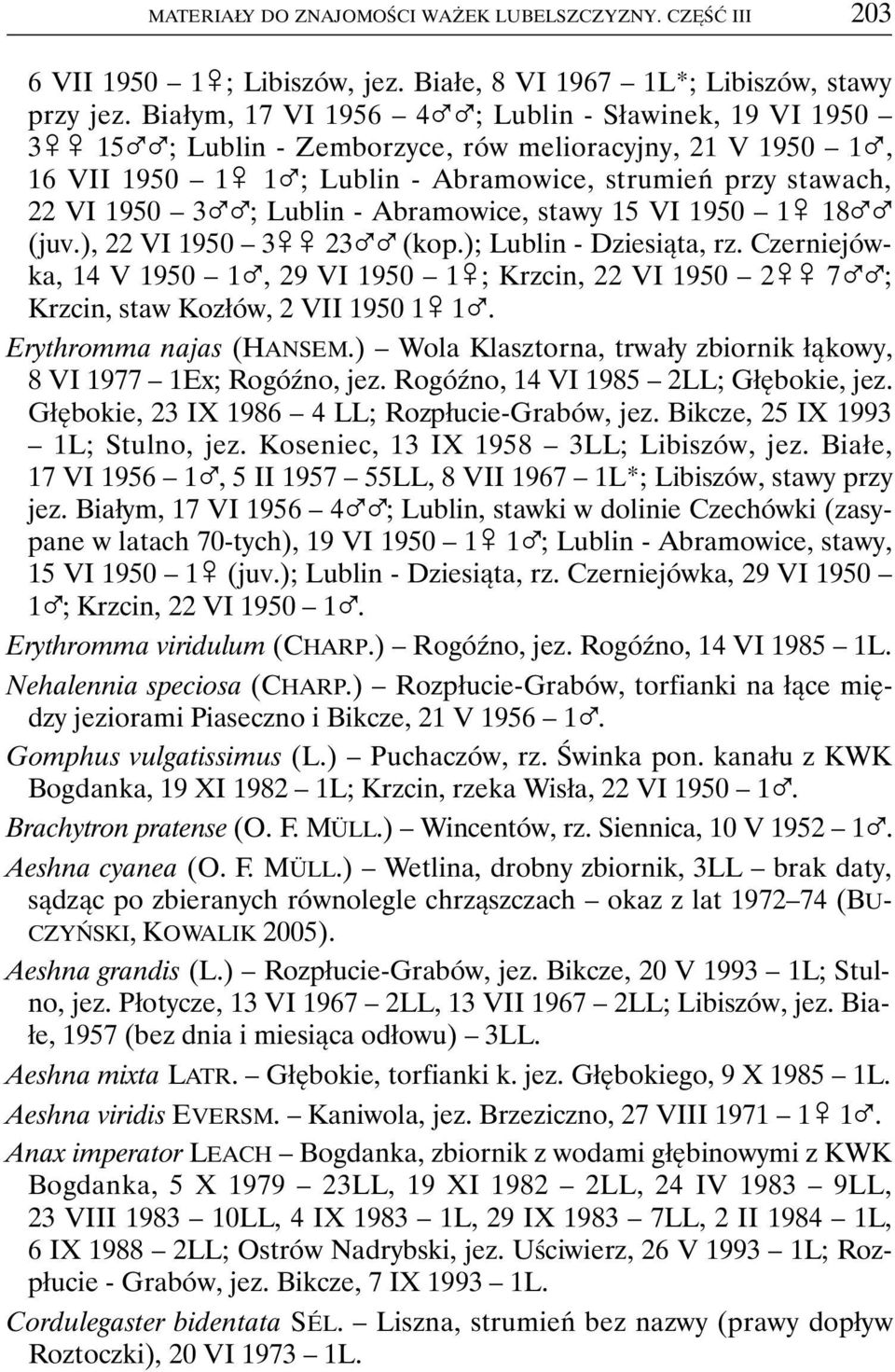Lublin - Abramowice, stawy 15 VI 1950 1& 18%% (juv.), 22 VI 1950 3&& 23%% (kop.); Lublin - Dziesiąta, rz.
