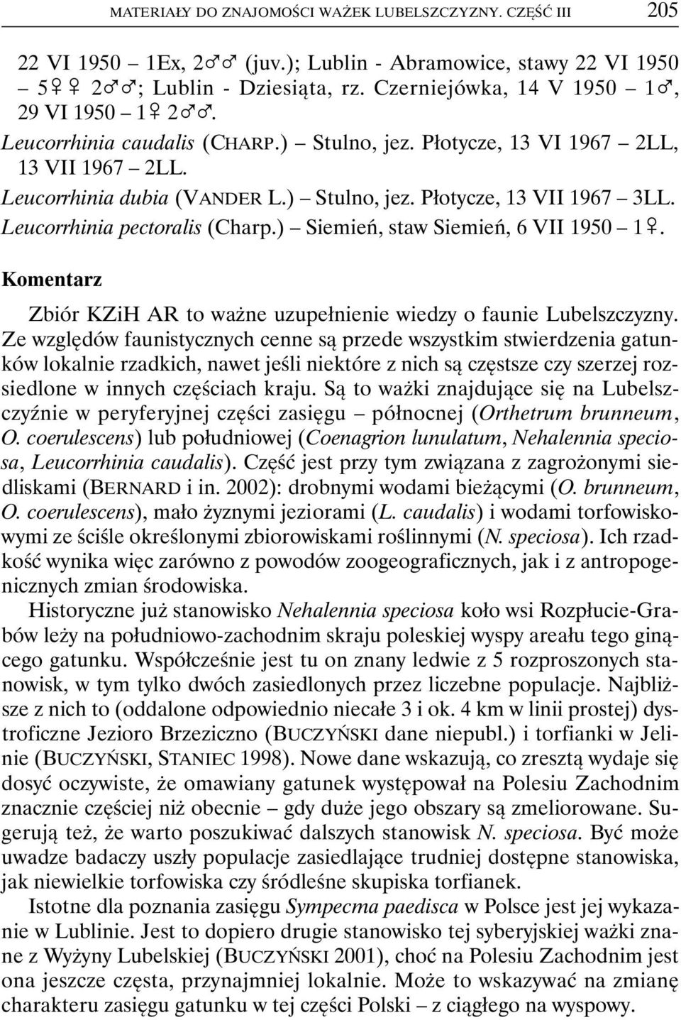 Leucorrhinia pectoralis (Charp.) Siemień, staw Siemień, 6 VII 1950 1&. Komentarz Zbiór KZiH AR to ważne uzupełnienie wiedzy o faunie Lubelszczyzny.
