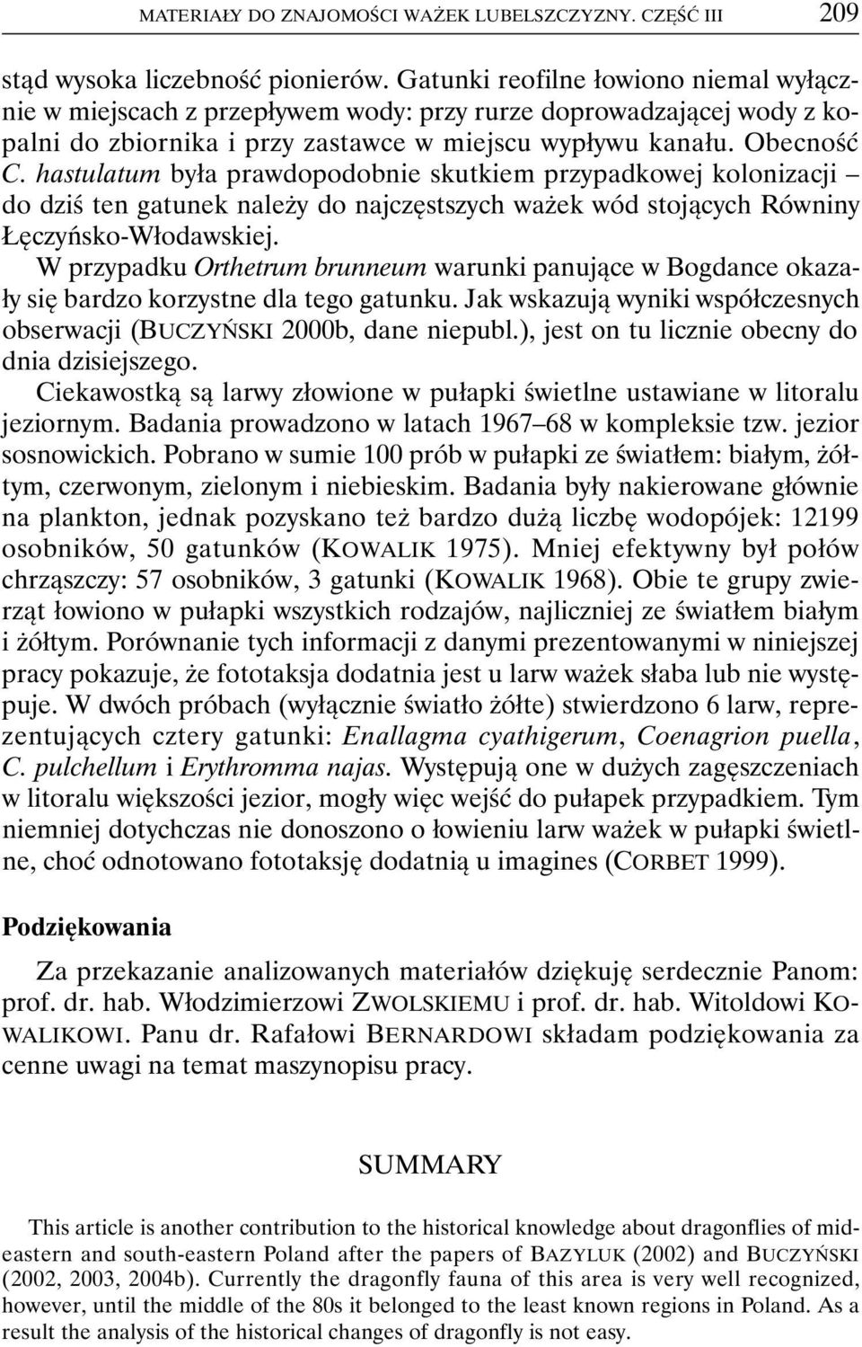 hastulatum była prawdopodobnie skutkiem przypadkowej kolonizacji do dziś ten gatunek należy do najczęstszych ważek wód stojących Równiny Łęczyńsko-Włodawskiej.