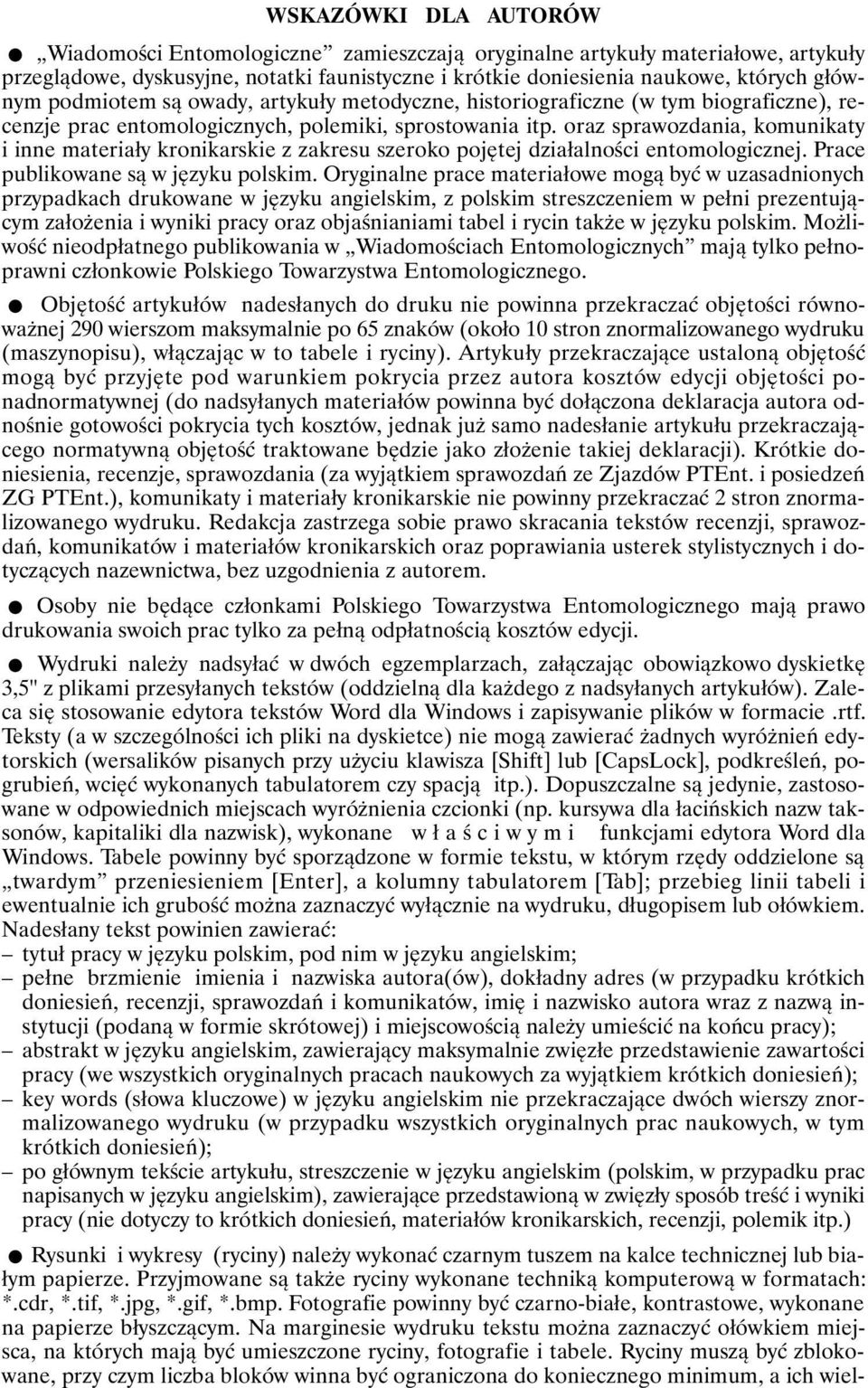 oraz sprawozdania, komunikaty i inne materiały kronikarskie z zakresu szeroko pojętej działalności entomologicznej. Prace publikowane są w języku polskim.