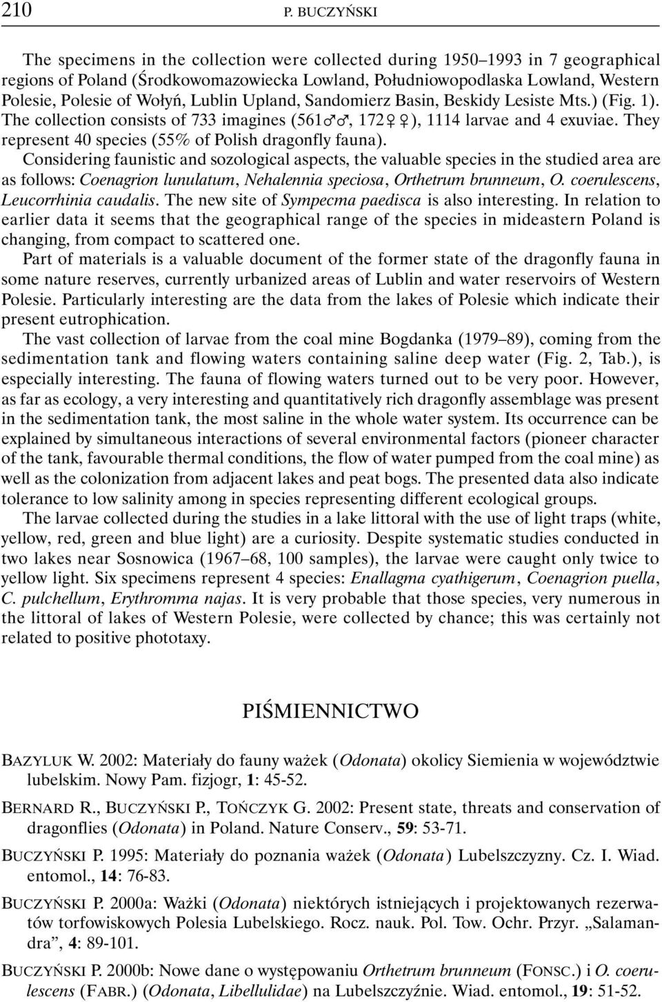 Wołyń, Lublin Upland, Sandomierz Basin, Beskidy Lesiste Mts.) (Fig. 1). The collection consists of 733 imagines (561%%, 172&&), 1114 larvae and 4 exuviae.