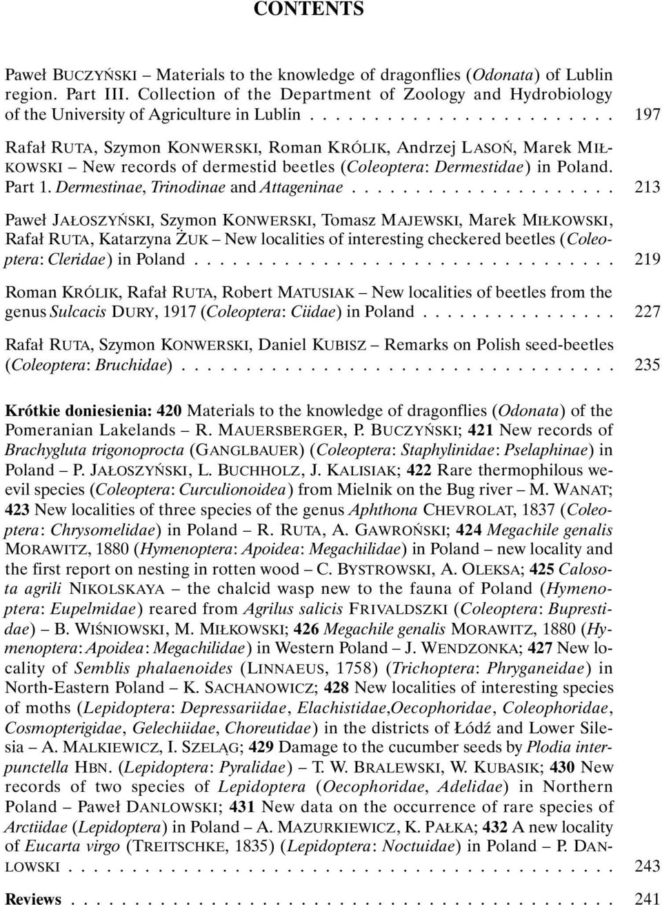 ....................... Rafał RUTA, Szymon KONWERSKI, Roman KRÓLIK, Andrzej LASOŃ, Marek MIŁ- KOWSKI New records of dermestid beetles (Coleoptera: Dermestidae) in Poland. Part 1.