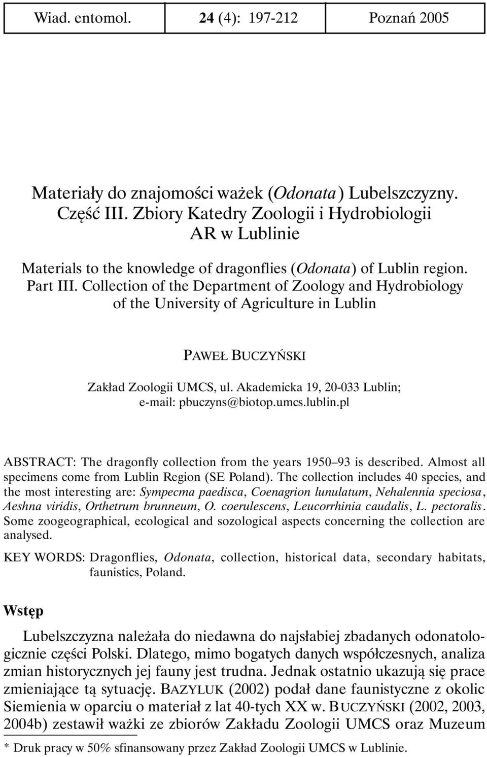 Collection of the Department of Zoology and Hydrobiology of the University of Agriculture in Lublin PAWEŁ BUCZYŃSKI Zakład Zoologii UMCS, ul. Akademicka 19, 20-033 Lublin; e-mail: pbuczyns@biotop.
