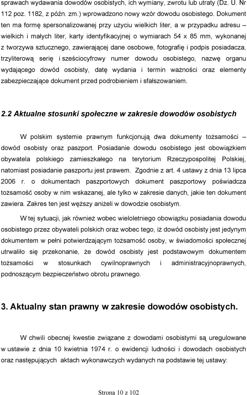 zawierającej dane osobowe, fotografię i podpis posiadacza, trzyliterową serię i sześciocyfrowy numer dowodu osobistego, nazwę organu wydającego dowód osobisty, datę wydania i termin ważności oraz