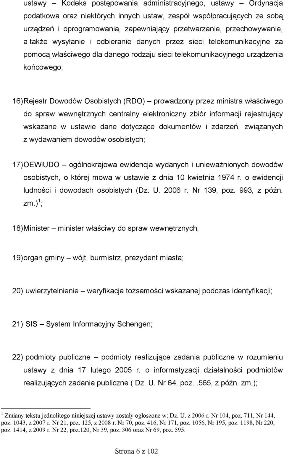 Osobistych (RDO) prowadzony przez ministra właściwego do spraw wewnętrznych centralny elektroniczny zbiór informacji rejestrujący wskazane w ustawie dane dotyczące dokumentów i zdarzeń, związanych z