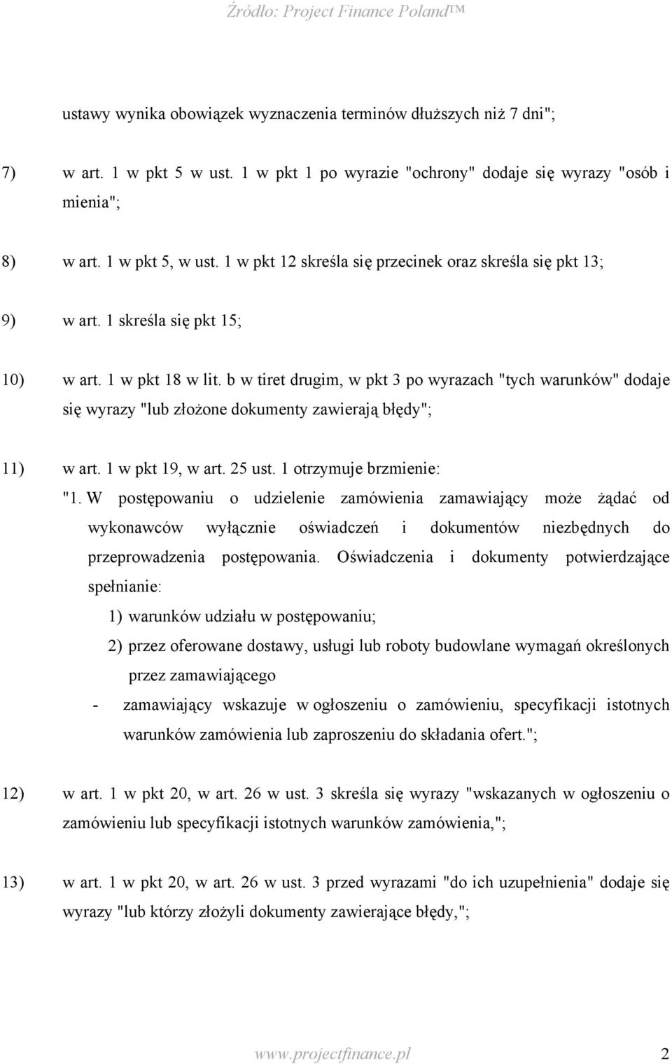 b w tiret drugim, w pkt 3 po wyrazach "tych warunków" dodaje się wyrazy "lub złożone dokumenty zawierają błędy"; 11) w art. 1 w pkt 19, w art. 25 ust. 1 otrzymuje brzmienie: "1.