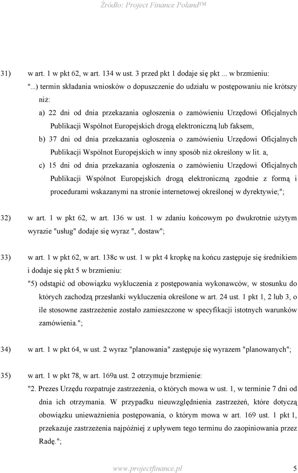 drogą elektroniczną lub faksem, b) 37 dni od dnia przekazania ogłoszenia o zamówieniu Urzędowi Oficjalnych Publikacji Wspólnot Europejskich w inny sposób niż określony w lit.