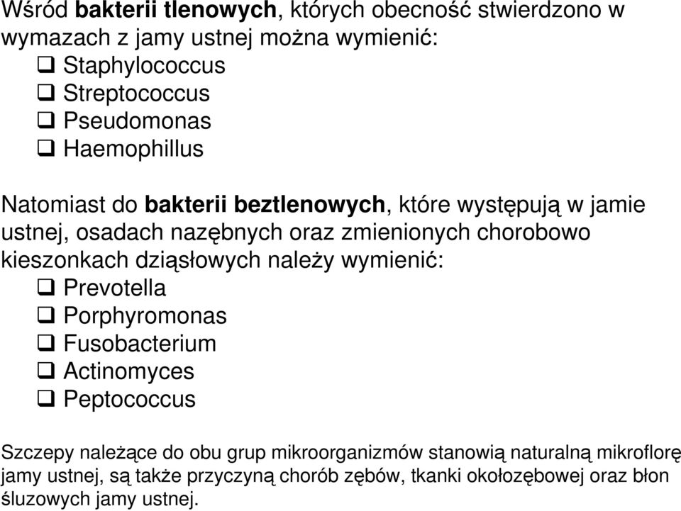 chorobowo kieszonkach dziąsłowych naleŝy wymienić: Prevotella Porphyromonas Fusobacterium Actinomyces Peptococcus Szczepy naleŝące do