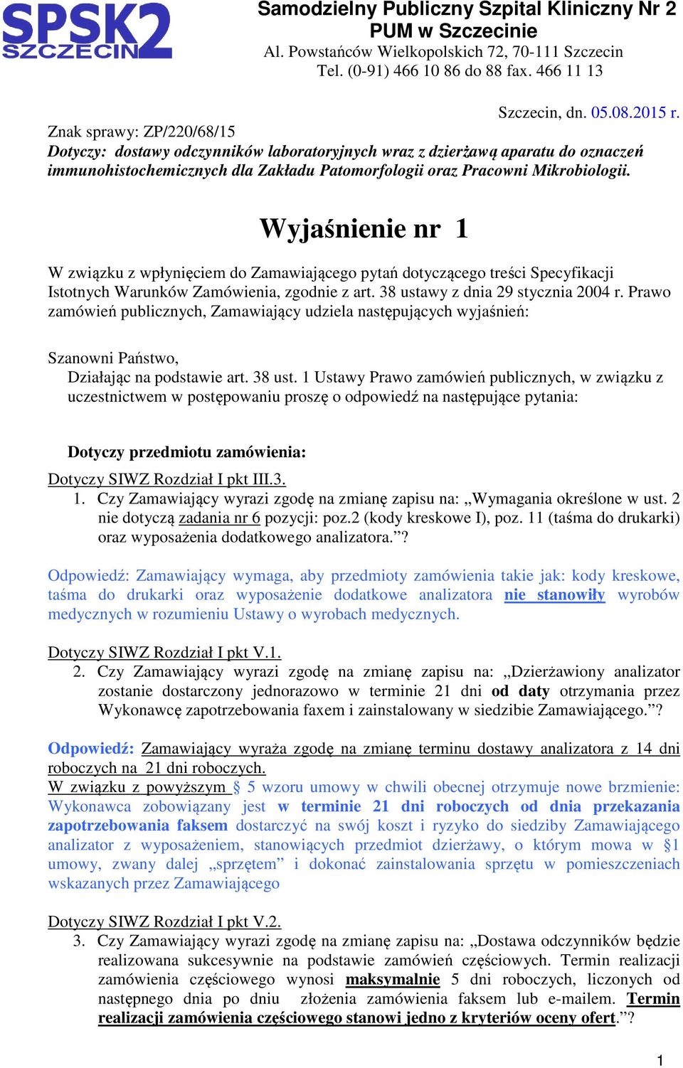 Wyjaśnienie nr 1 W związku z wpłynięciem do Zamawiającego pytań dotyczącego treści Specyfikacji Istotnych Warunków Zamówienia, zgodnie z art. 38 ustawy z dnia 29 stycznia 2004 r.