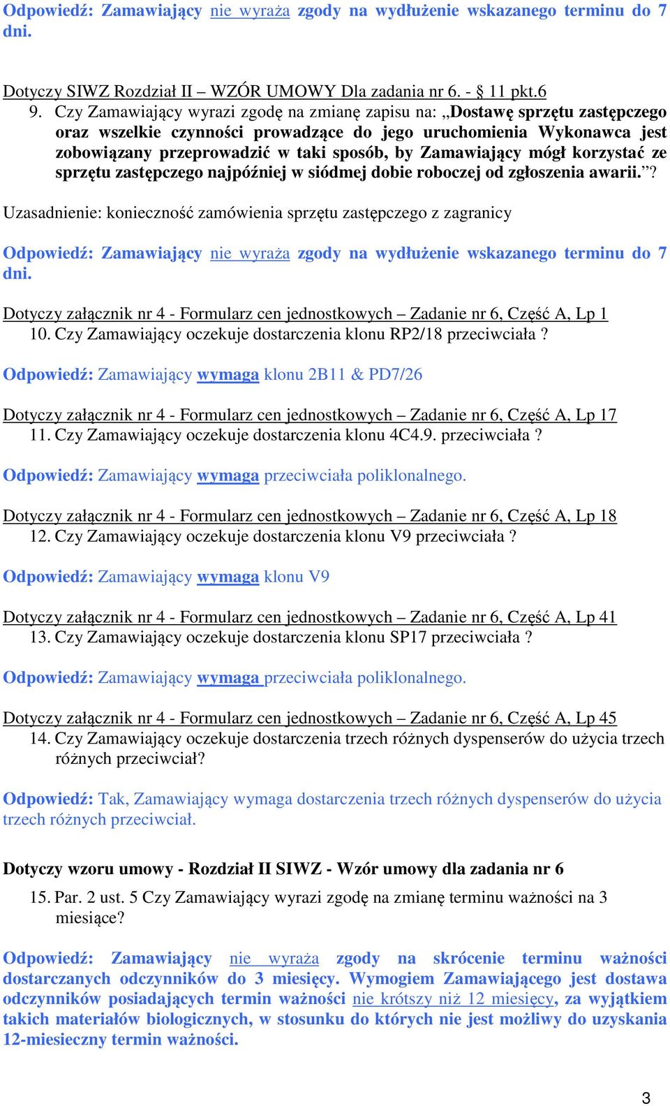 Zamawiający mógł korzystać ze sprzętu zastępczego najpóźniej w siódmej dobie roboczej od zgłoszenia awarii.