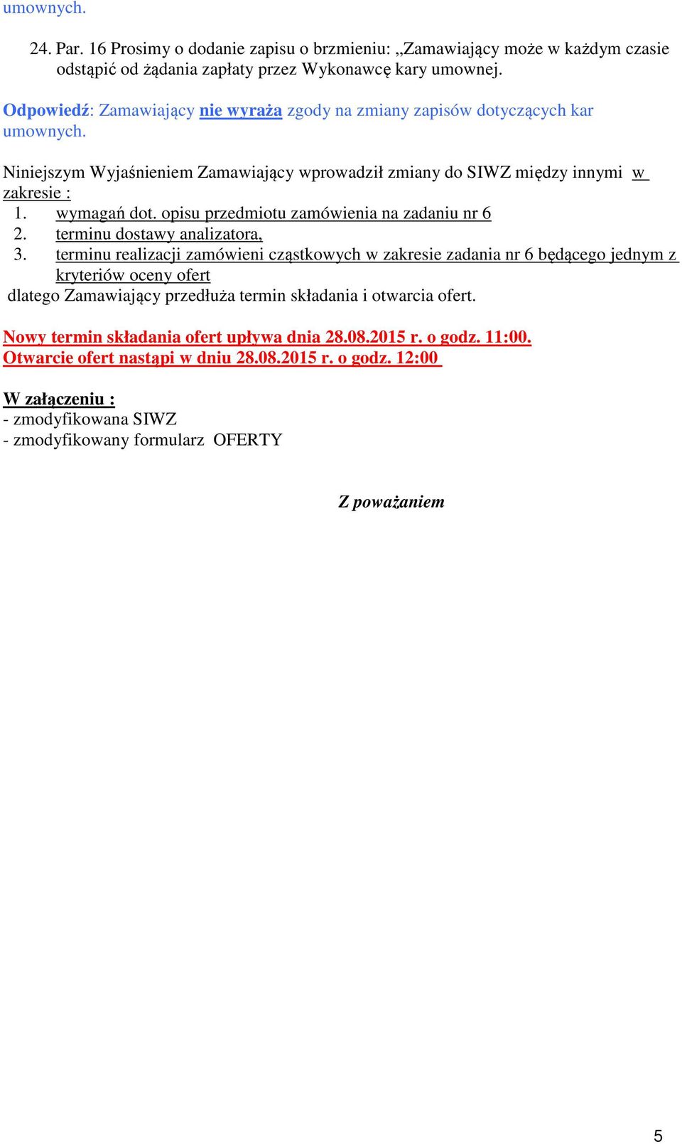 opisu przedmiotu zamówienia na zadaniu nr 6 2. terminu dostawy analizatora, 3.