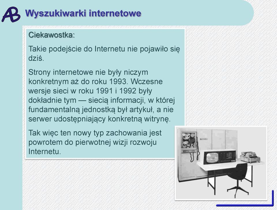 Wczesne wersje sieci w roku 1991 i 1992 były dokładnie tym siecią informacji, w której fundamentalną