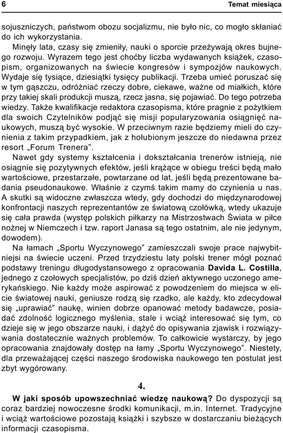 Trzeba umieæ poruszaæ siê w tym g¹szczu, odró niaæ rzeczy dobre, ciekawe, wa ne od mia³kich, które przy takiej skali produkcji musz¹, rzecz jasna, siê pojawiaæ. Do tego potrzeba wiedzy.