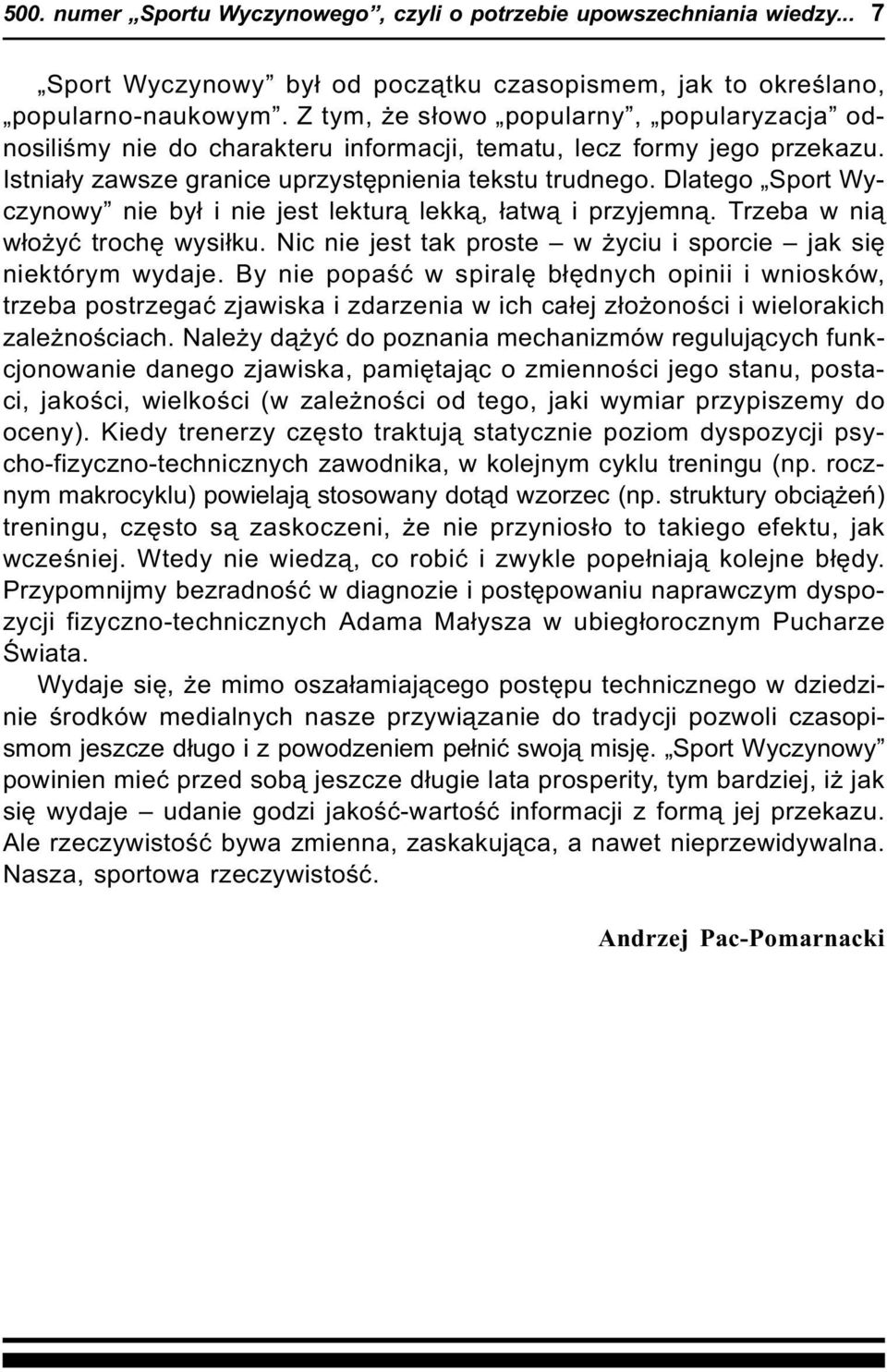 Dlatego Sport Wyczynowy nie by³ i nie jest lektur¹ lekk¹, ³atw¹ i przyjemn¹. Trzeba w ni¹ w³o yæ trochê wysi³ku. Nic nie jest tak proste w yciu i sporcie jak siê niektórym wydaje.