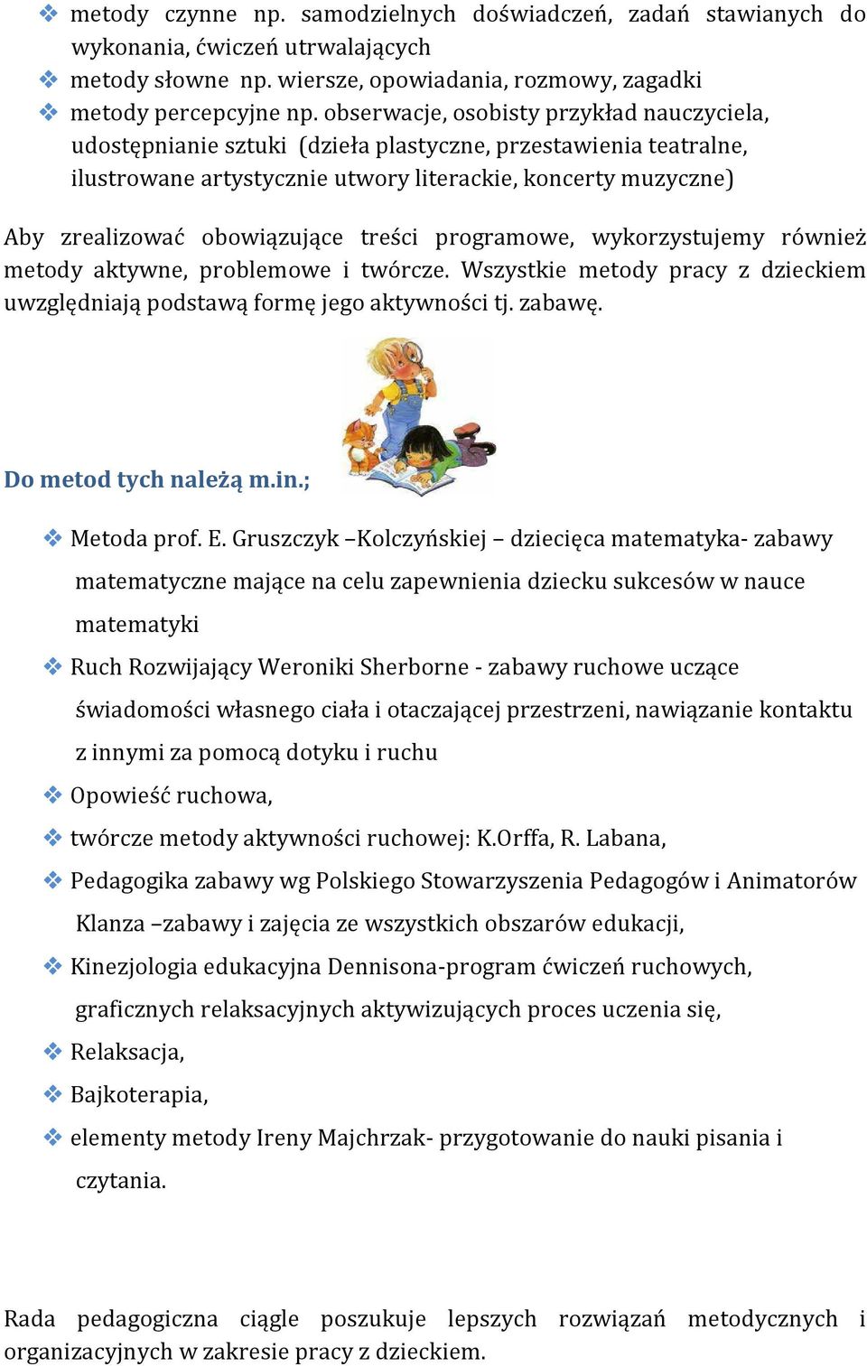 obowiązujące treści programowe, wykorzystujemy również metody aktywne, problemowe i twórcze. Wszystkie metody pracy z dzieckiem uwzględniają podstawą formę jego aktywności tj. zabawę.