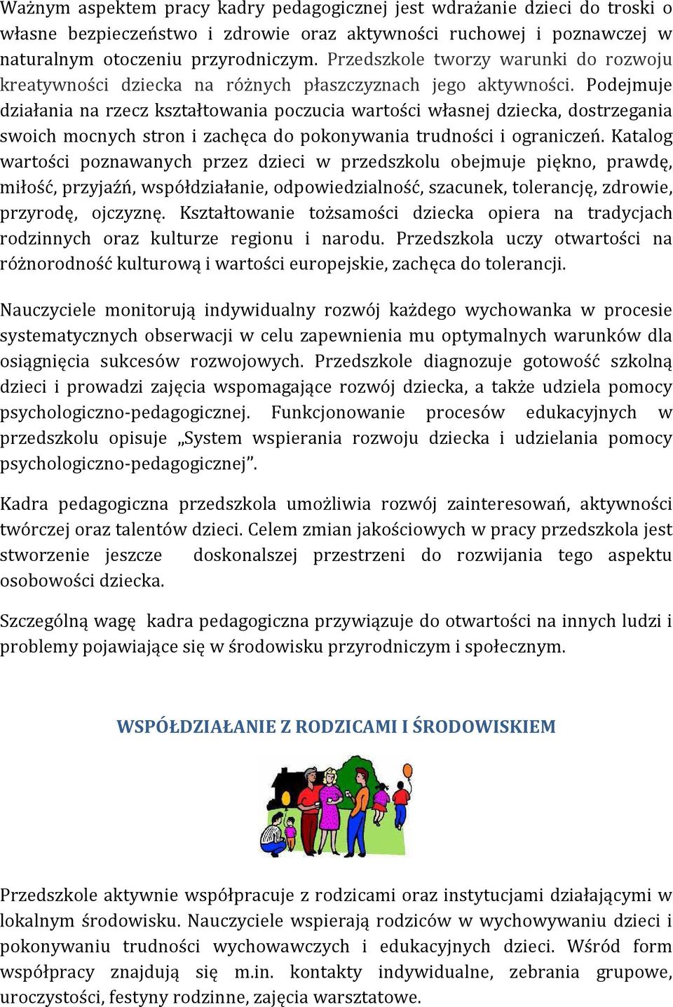 Podejmuje działania na rzecz kształtowania poczucia wartości własnej dziecka, dostrzegania swoich mocnych stron i zachęca do pokonywania trudności i ograniczeń.