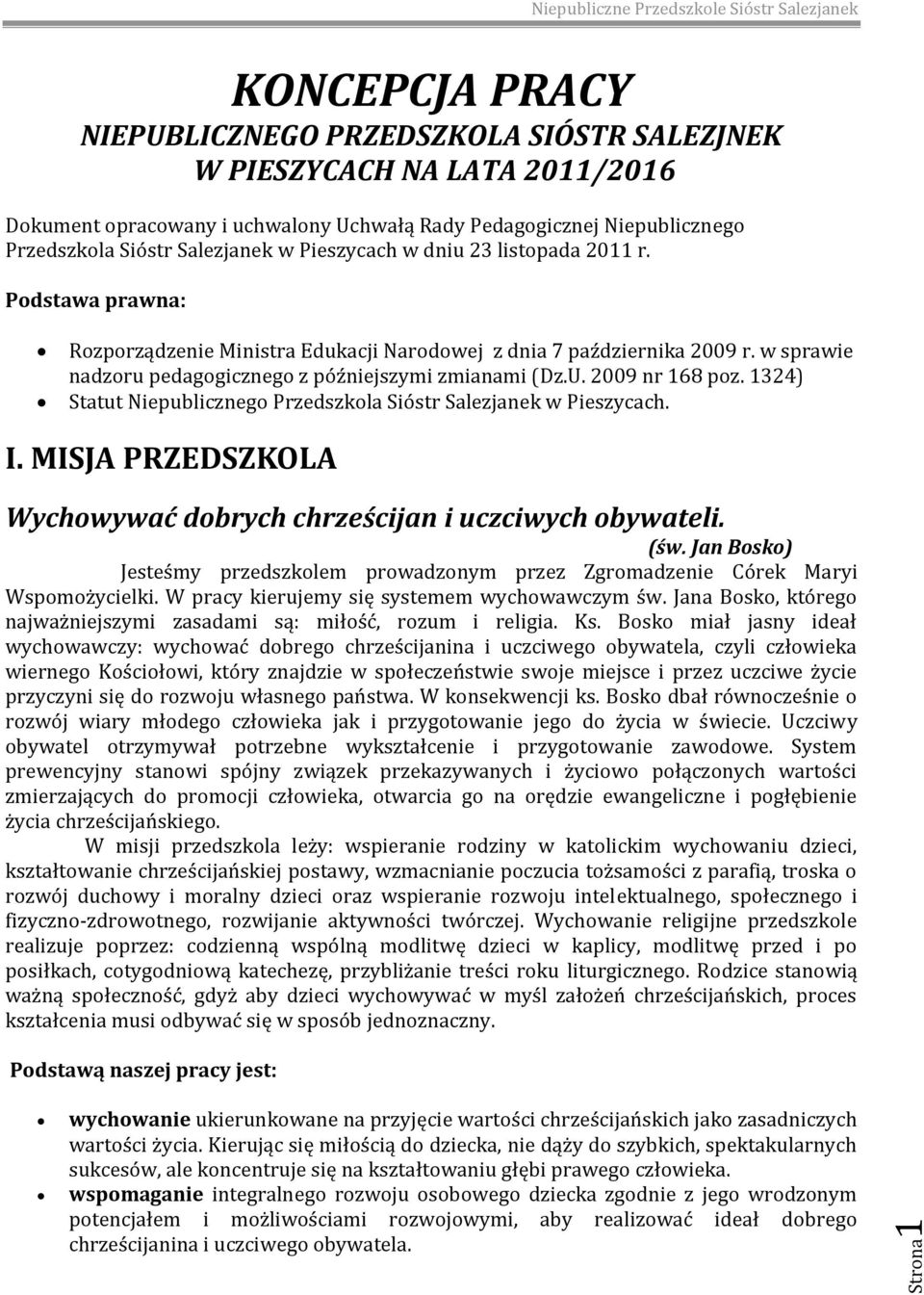 w sprawie nadzoru pedagogicznego z późniejszymi zmianami (Dz.U. 2009 nr 168 poz. 1324) Statut Niepublicznego Przedszkola Sióstr Salezjanek w Pieszycach. I.