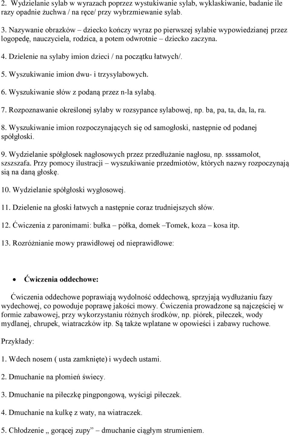 Dzielenie na sylaby imion dzieci / na początku łatwych/. 5. Wyszukiwanie imion dwu- i trzysylabowych. 6. Wyszukiwanie słów z podaną przez n-la sylabą. 7.