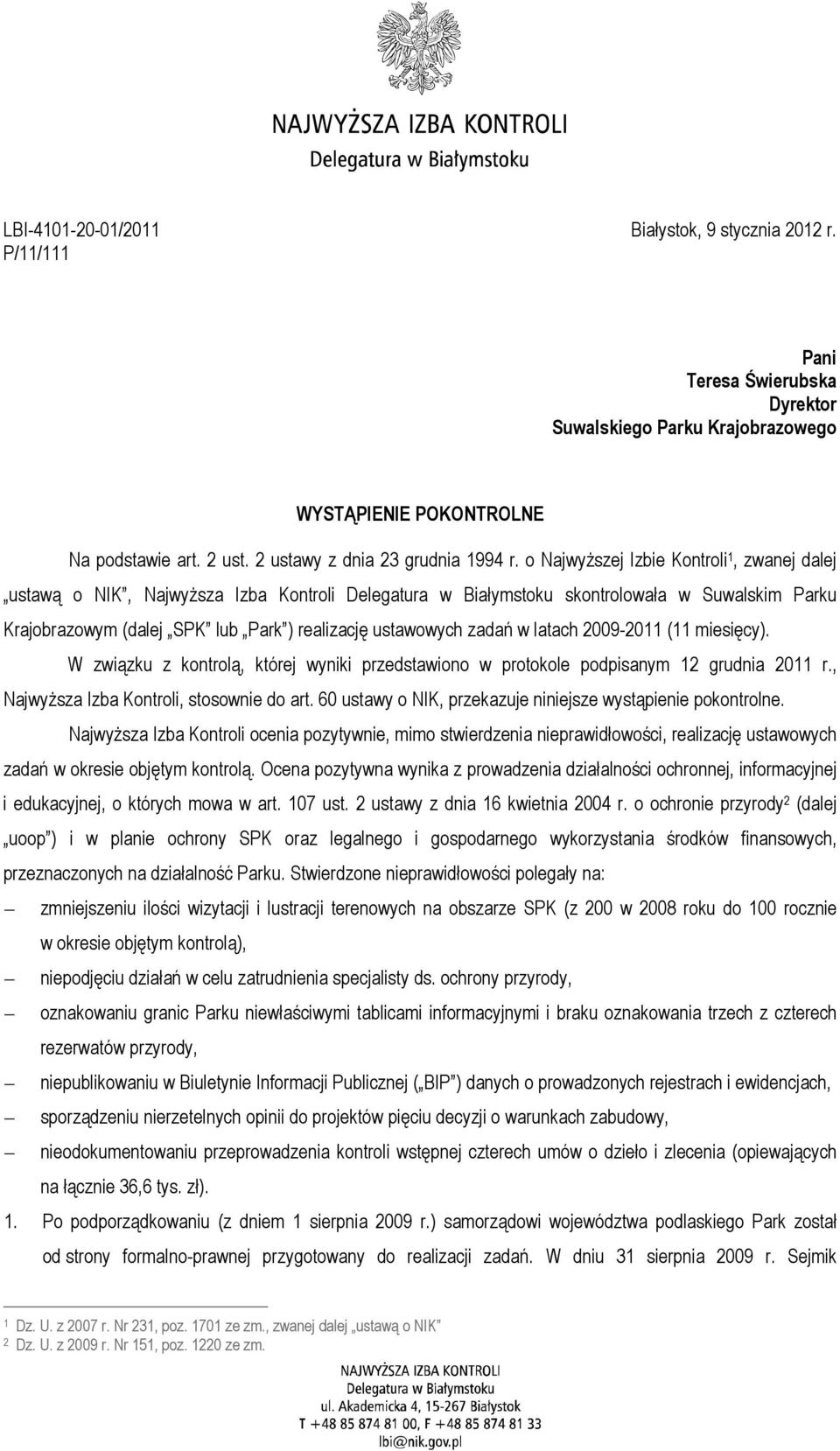 o Najwyższej Izbie Kontroli 1, zwanej dalej ustawą o NIK, Najwyższa Izba Kontroli Delegatura w Białymstoku skontrolowała w Suwalskim Parku Krajobrazowym (dalej SPK lub Park ) realizację ustawowych