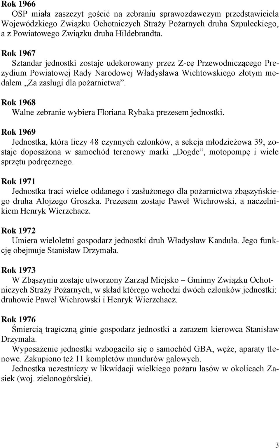 Rok 1968 Walne zebranie wybiera Floriana Rybaka prezesem jednostki.