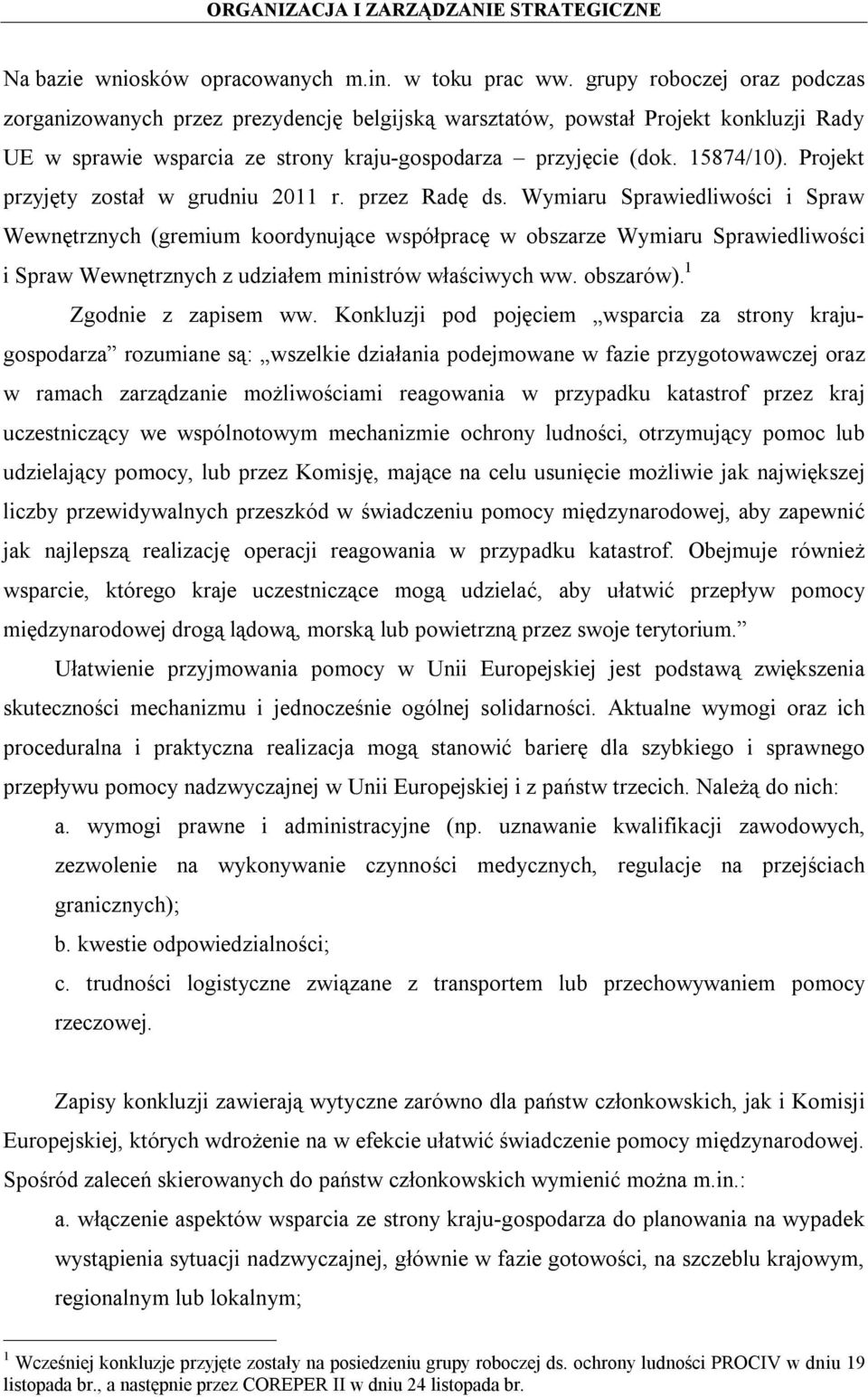 Projekt przyjęty został w grudniu 2011 r. przez Radę ds.