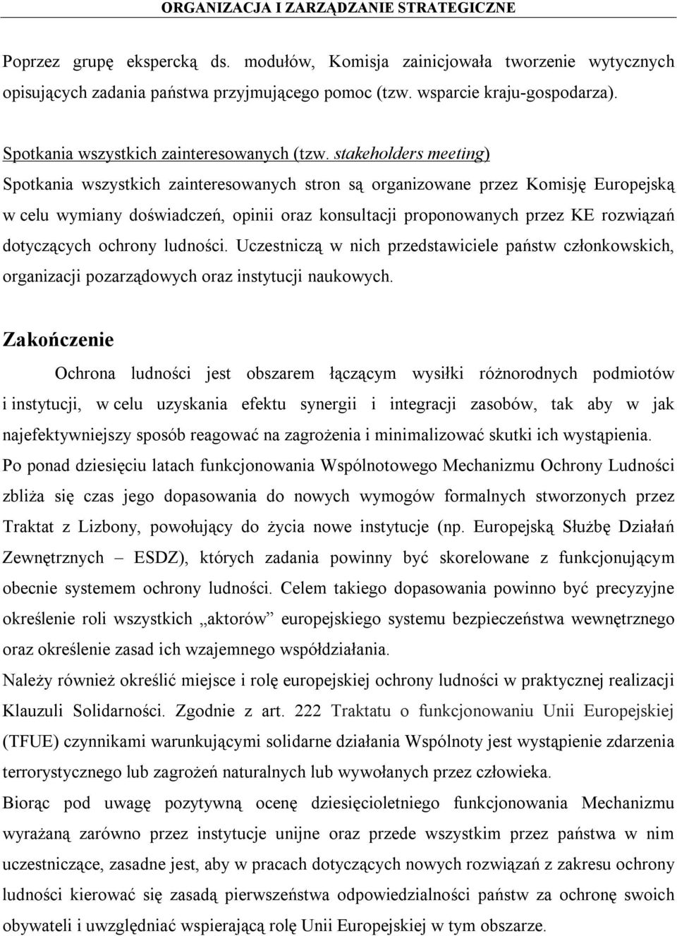 stakeholders meeting) Spotkania wszystkich zainteresowanych stron są organizowane przez Komisję Europejską w celu wymiany doświadczeń, opinii oraz konsultacji proponowanych przez KE rozwiązań