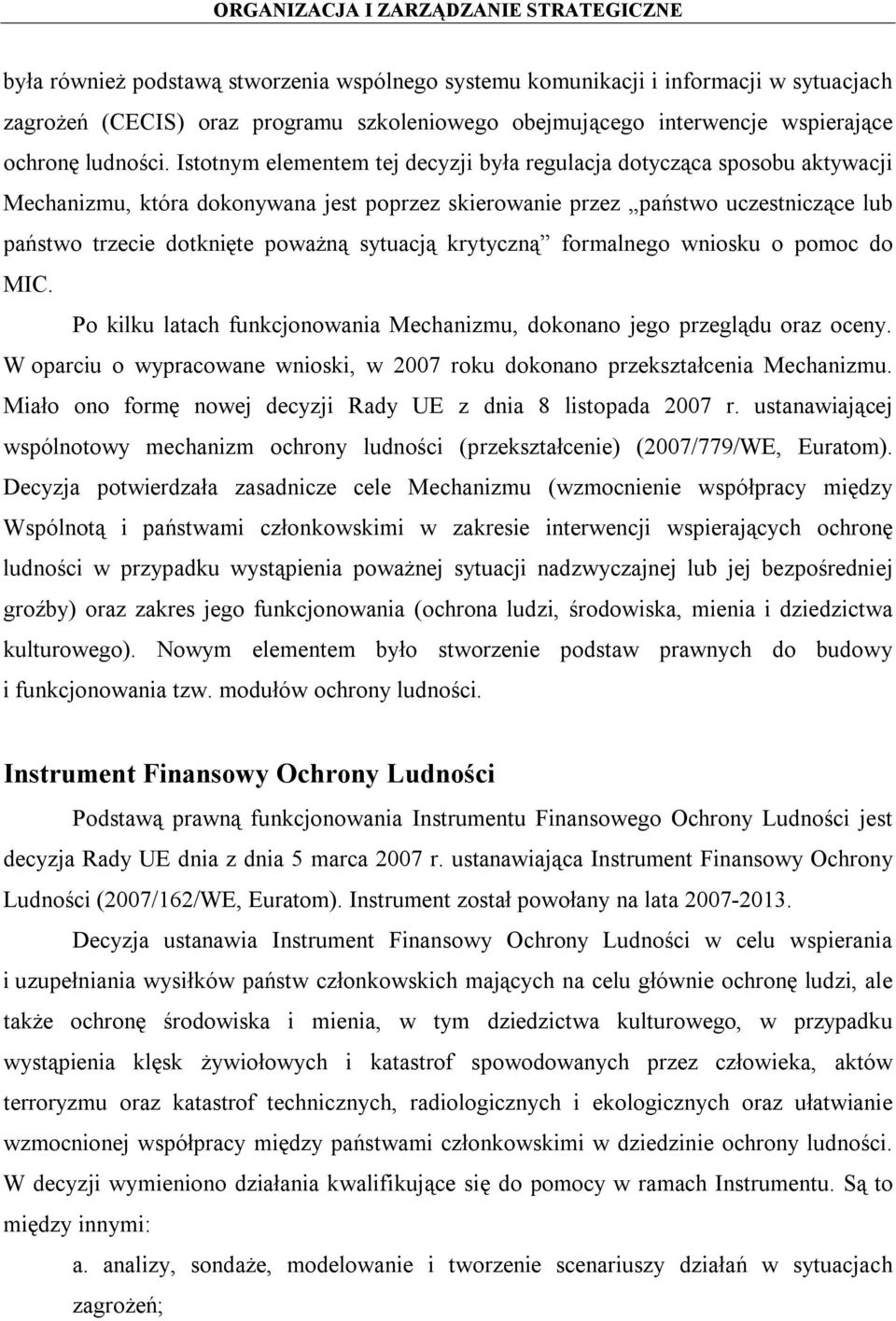 sytuacją krytyczną formalnego wniosku o pomoc do MIC. Po kilku latach funkcjonowania Mechanizmu, dokonano jego przeglądu oraz oceny.