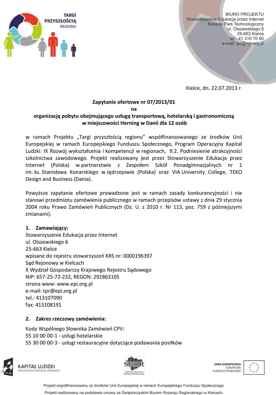 regionu współfinansowanego ze środków Unii Europejskiej w ramach Europejskiego Funduszu Społecznego, Program Operacyjny Kapitał Ludzki: IX Rozwój wykształcenia i kompetencji w regionach, 9.2.