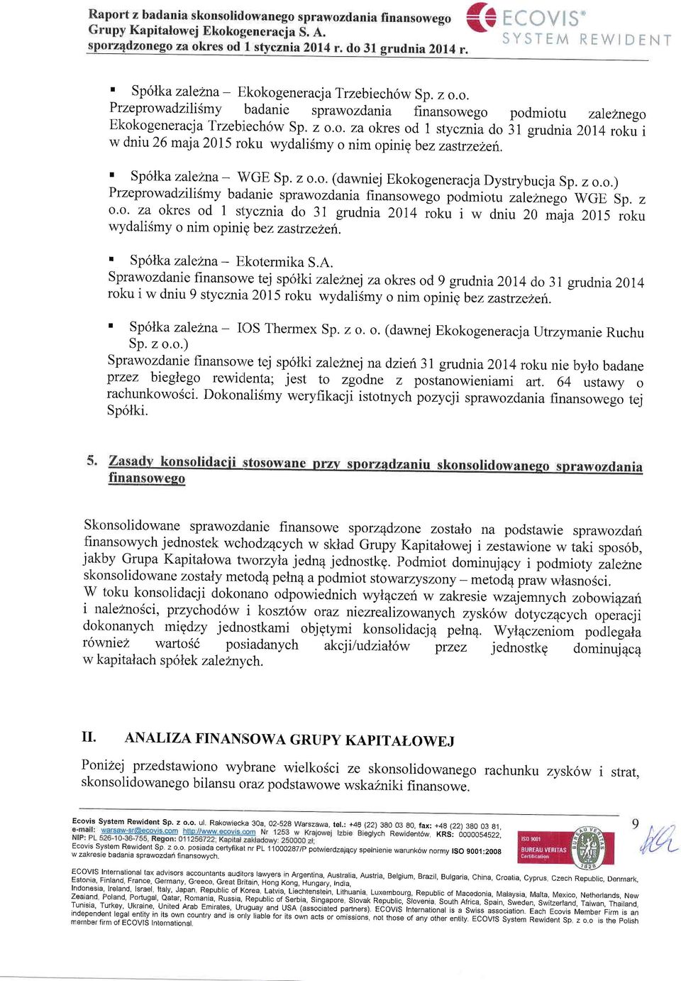 ycznia do 31 grudnia 2014 roku i w dniu 20 maja 2015 ioku wydalismy o nim opinig bez zastrzeleh.. Sp6tka zalelna- Ekotermika S.A.