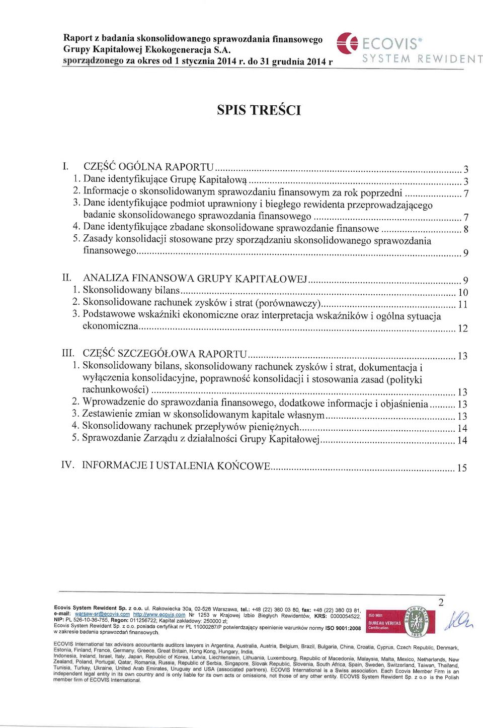 Dane identyfikujqce pr6d6iet uprawniony i bieglego rewidentaprzeprowadzapcego badanie skonsolidow mego sprawozdania finansowego......1 4.