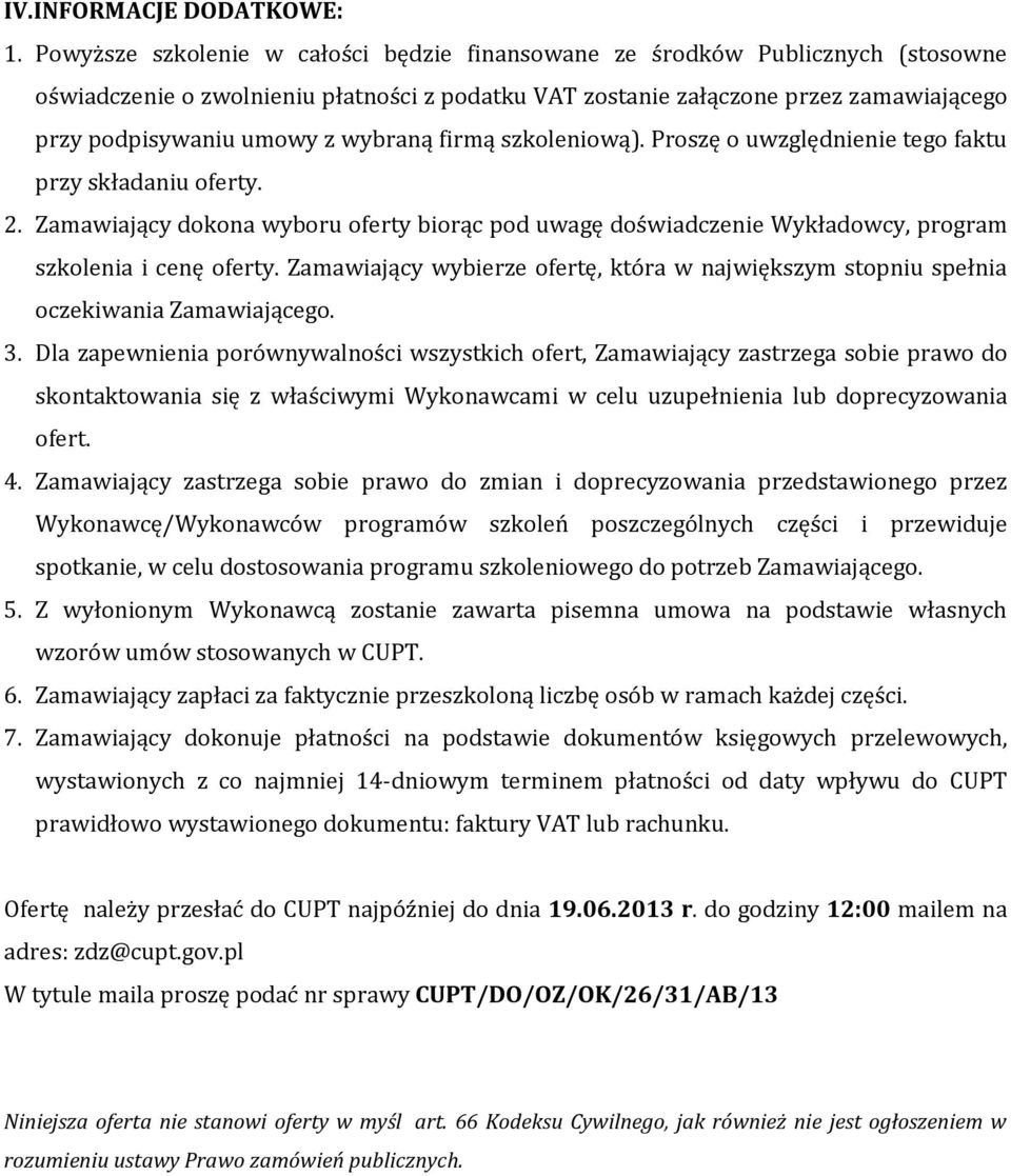 szkoleniową). Proszę o uwzględnienie tego faktu przy składaniu oferty. 2. Zamawiający dokona wyboru oferty biorąc pod uwagę doświadczenie Wykładowcy, program szkolenia i cenę oferty.