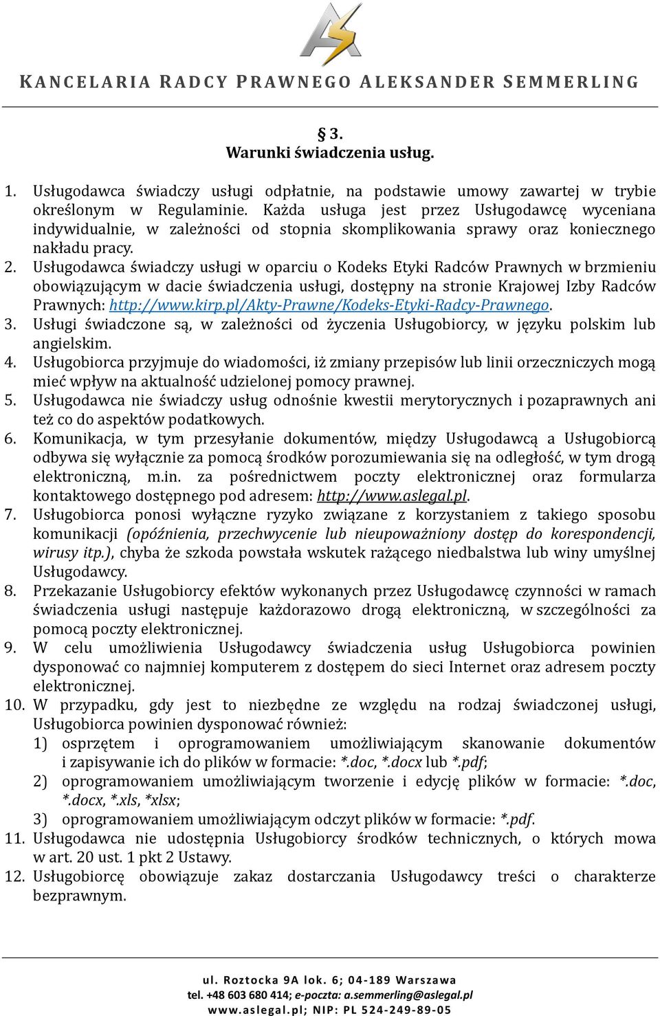 Usługodawca świadczy usługi w oparciu o Kodeks Etyki Radców Prawnych w brzmieniu obowiązującym w dacie świadczenia usługi, dostępny na stronie Krajowej Izby Radców Prawnych: http://www.kirp.