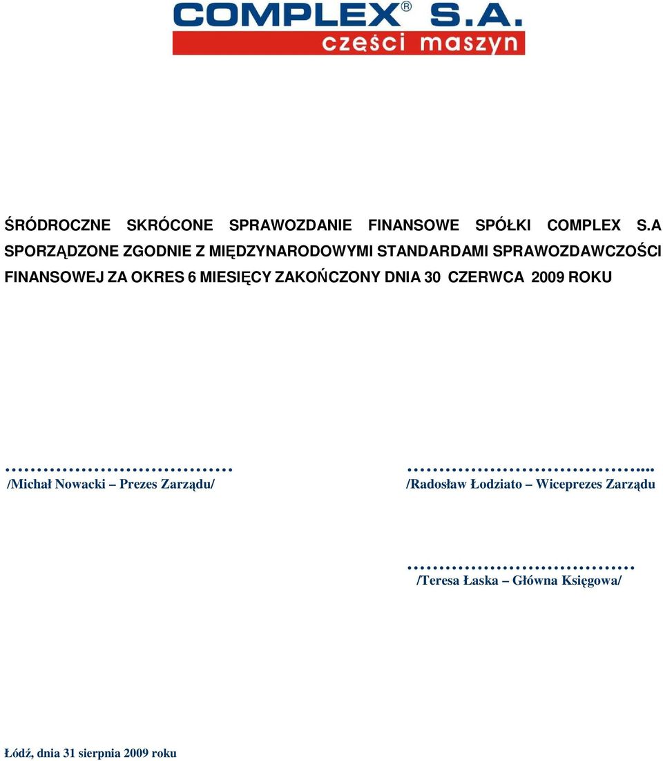 OKRES 6 MIESIĘCY ZAKOŃCZONY DNIA 30 CZERWCA 2009 ROKU /Michał Nowacki Prezes