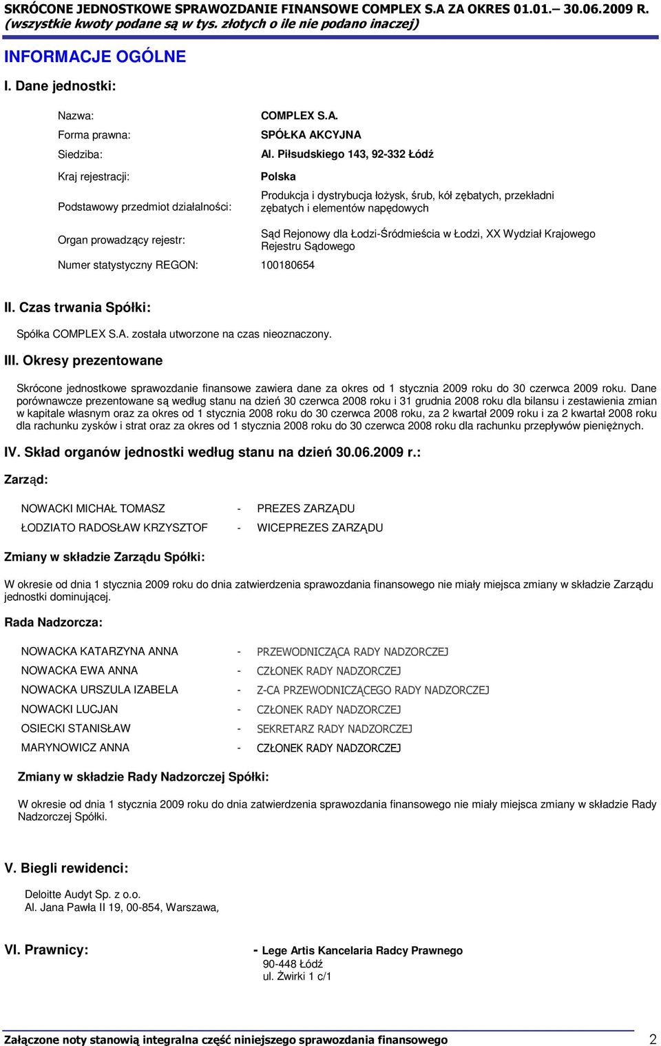 Rejonowy dla Łodzi-Śródmieścia w Łodzi, XX Wydział Krajowego Rejestru Sądowego II. Czas trwania Spółki: Spółka COMPLEX S.A. została utworzone na czas nieoznaczony. III.