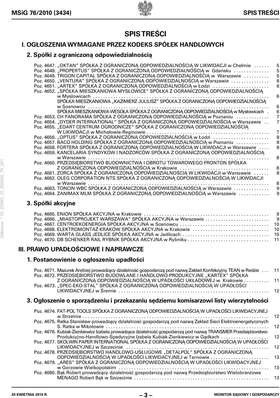 TRIGON CAPITAL SPÓŁKA Z OGRANICZONĄ ODPOWIEDZIALNOŚCIĄ w Warszawie.......... 5 Poz. 4650. VENTURA SPÓŁKA Z OGRANICZONĄ ODPOWIEDZIALNOŚCIĄ w Warszawie............... 6 Poz. 4651.