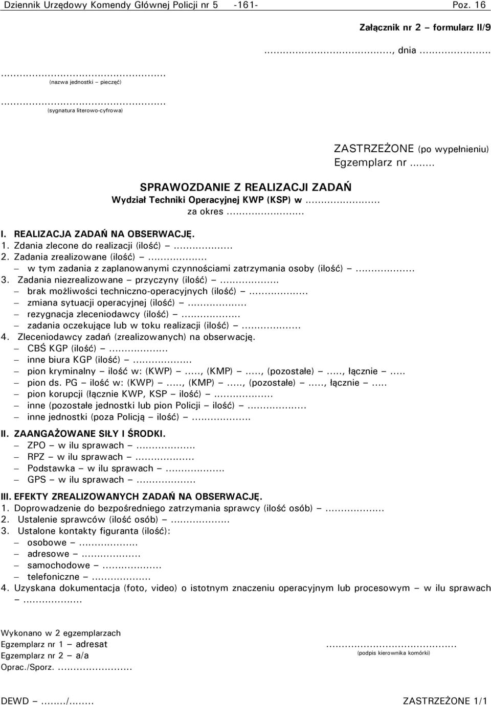 Zdania zlecone do realizacji (ilość)... 2. Zadania zrealizowane (ilość)... w tym zadania z zaplanowanymi czynnościami zatrzymania osoby (ilość)... 3. Zadania niezrealizowane przyczyny (ilość).