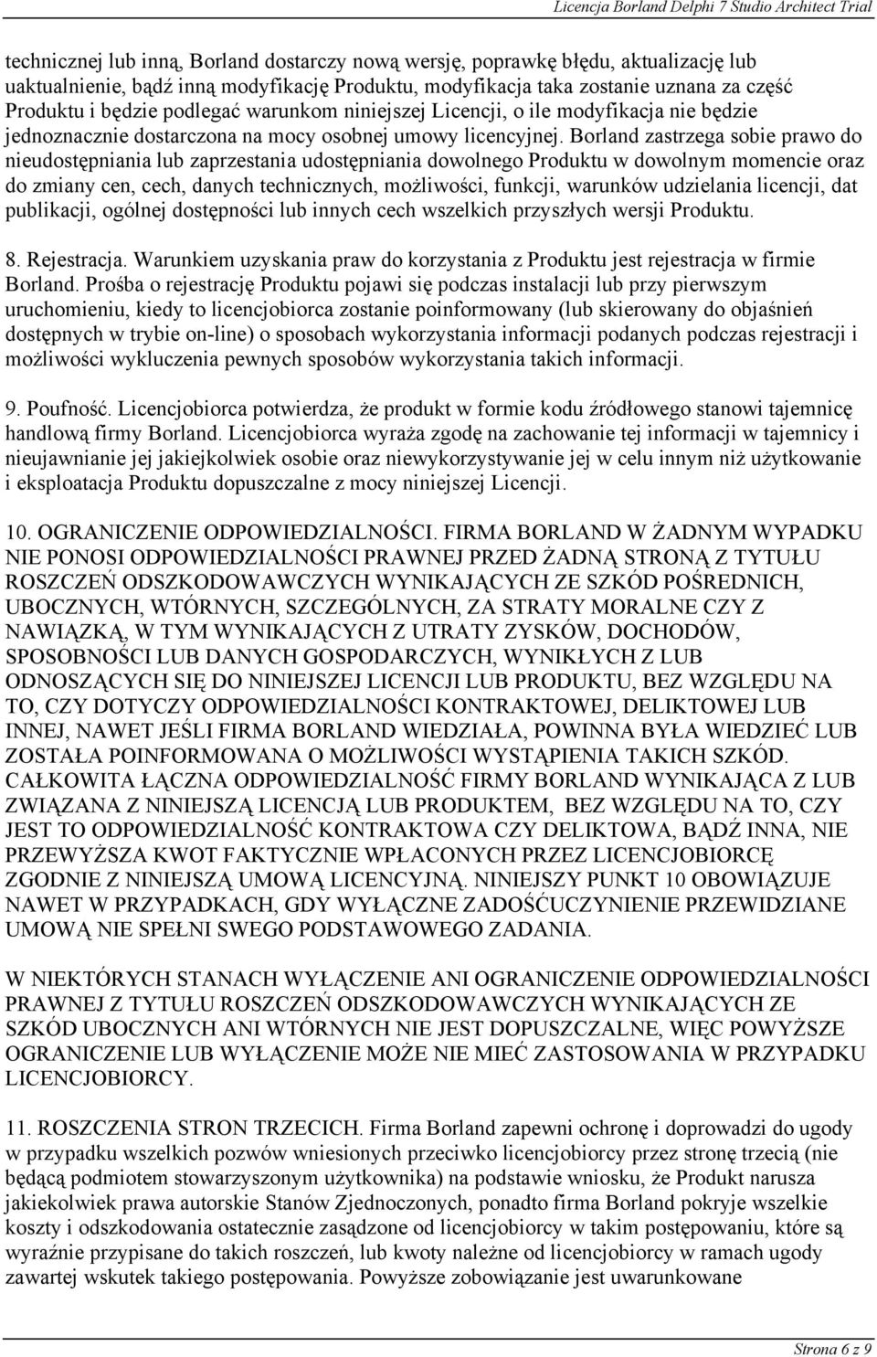 Borland zastrzega sobie prawo do nieudostępniania lub zaprzestania udostępniania dowolnego Produktu w dowolnym momencie oraz do zmiany cen, cech, danych technicznych, możliwości, funkcji, warunków