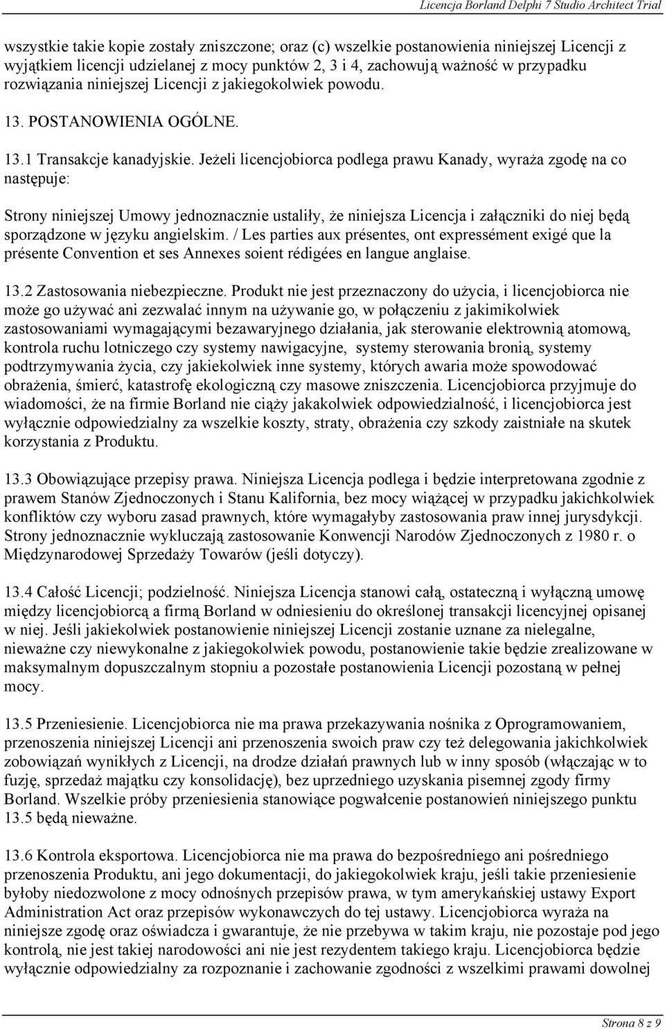 Jeżeli licencjobiorca podlega prawu Kanady, wyraża zgodę na co następuje: Strony niniejszej Umowy jednoznacznie ustaliły, że niniejsza Licencja i załączniki do niej będą sporządzone w języku