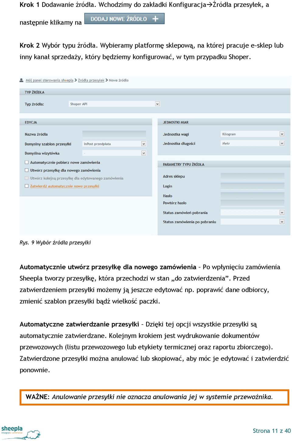 9 Wybór źródła przesyłki Automatycznie utwórz przesyłkę dla nowego zamówienia Po wpłynięciu zamówienia Sheepla tworzy przesyłkę, która przechodzi w stan do zatwierdzenia.