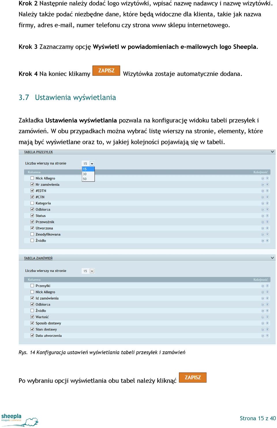 Krok 3 Zaznaczamy opcję Wyświetl w powiadomieniach e-mailowych logo Sheepla. Krok 4 Na koniec klikamy Wizytówka zostaje automatycznie dodana. 3.7 Ustawienia wyświetlania Zakładka Ustawienia wyświetlania pozwala na konfigurację widoku tabeli przesyłek i zamówień.