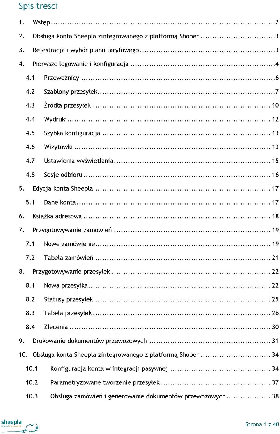 Edycja konta Sheepla... 17 5.1 Dane konta... 17 6. Książka adresowa... 18 7. Przygotowywanie zamówień... 19 7.1 Nowe zamówienie... 19 7.2 Tabela zamówień... 21 8. Przygotowywanie przesyłek... 22 8.