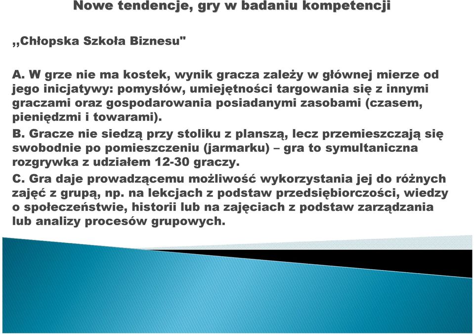 zasobami (czasem, pieniędzmi i towarami). B.