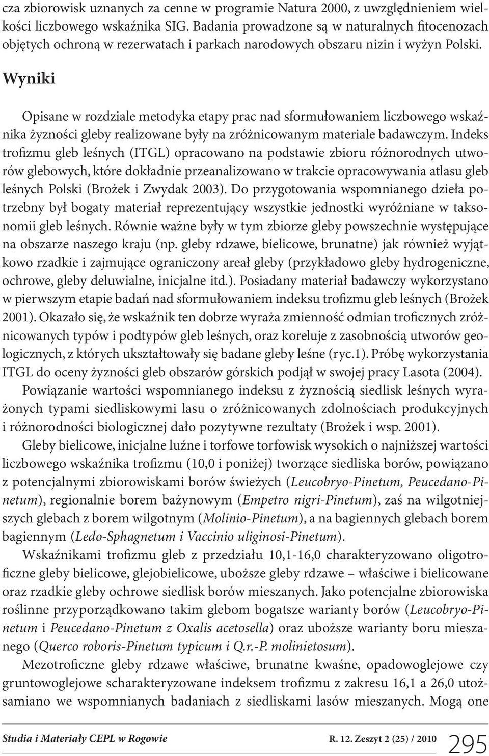 Wyniki Opisane w rozdziale metodyka etapy prac nad sformułowaniem liczbowego wskaźnika żyzności gleby realizowane były na zróżnicowanym materiale badawczym.