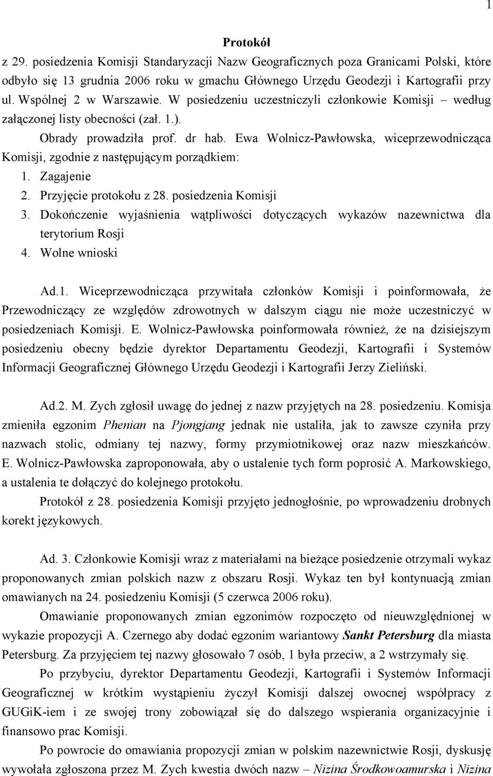 Ewa Wolnicz-Pawłowska, wiceprzewodnicząca Komisji, zgodnie z następującym porządkiem: 1. Zagajenie 2. Przyjęcie protokołu z 28. posiedzenia Komisji 3.