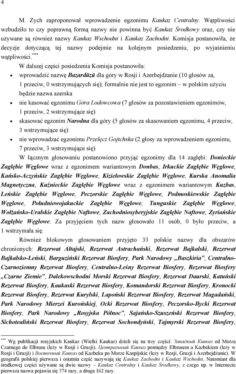 Komisja postanowiła, że decyzje dotyczącą tej nazwy podejmie na kolejnym posiedzeniu, po wyjaśnieniu wątpliwości.