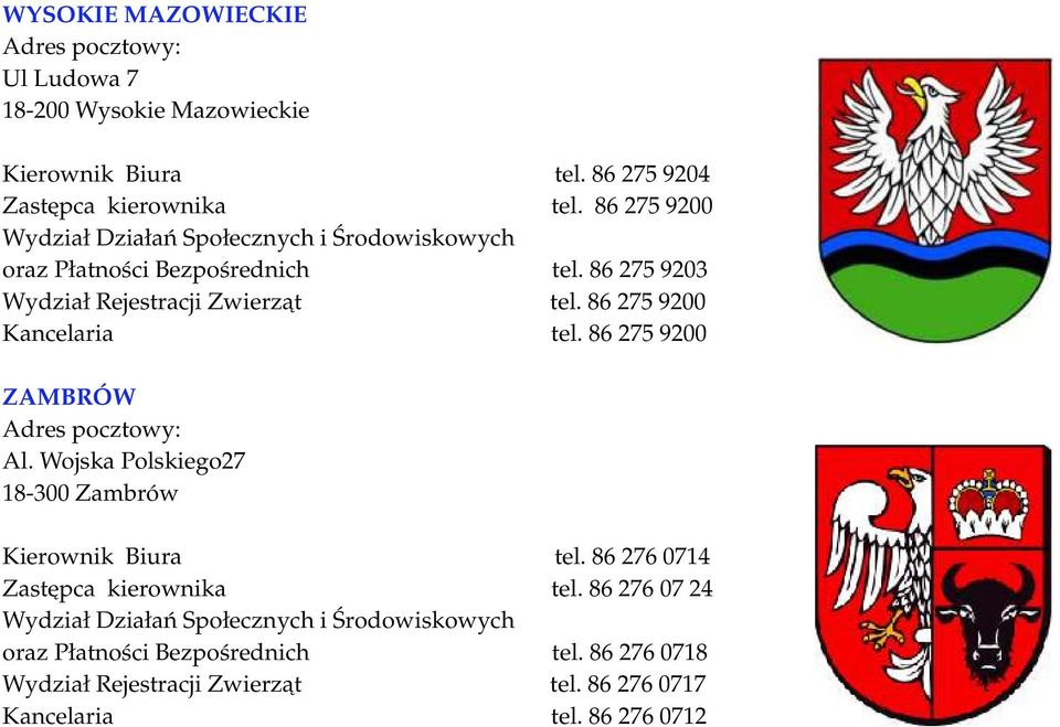 86 275 9200 ZAMBRÓW Al. Wojska Polskiego27 18-300 Zambrów Kierownik Biura tel. 86 276 0714 Zastępca kierownika tel.