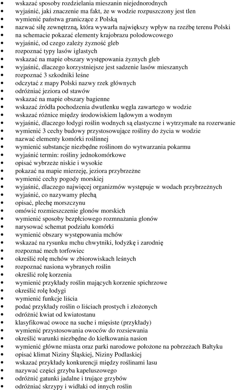 występowania Ŝyznych gleb wyjaśnić, dlaczego korzystniejsze jest sadzenie lasów mieszanych rozpoznać 3 szkodniki leśne odczytać z mapy Polski nazwy rzek głównych odróŝniać jeziora od stawów wskazać