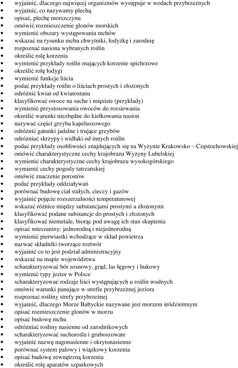 wymienić funkcje liścia podać przykłady roślin o liściach prostych i złoŝonych odróŝnić kwiat od kwiatostanu klasyfikować owoce na suche i mięsiste (przykłady) wymienić przystosowania owoców do